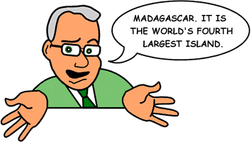 Answer:'Madagascar.  It is the world's fourth largest island.