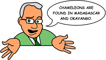 Answer: 'Chameleons can be found in Madagascar and Okavango.'