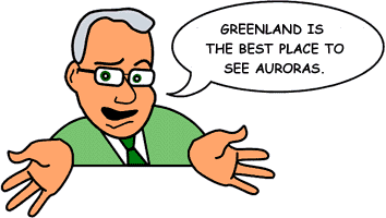 Answer: 'Greenland is the best place to see auroras.'