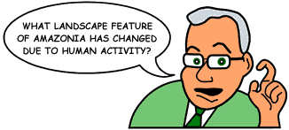 Question:'What landscape feature of  Amazonia has changed most due to human activity?'