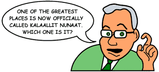 Question: 'One if the Greatest Places is now called Kalaallit Nuraat.  Which place is it?'